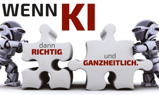 Wenn KI, dann richtig, und ganzheitlich!