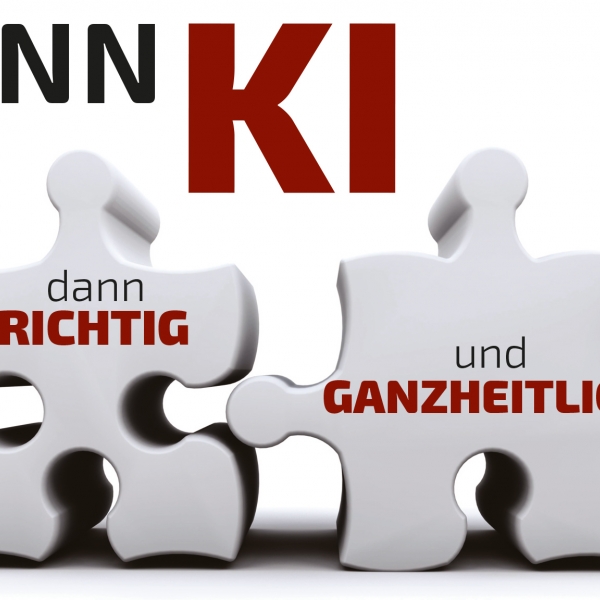 Wenn KI, dann richtig, und ganzheitlich!