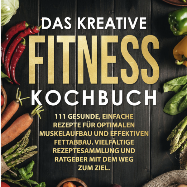 Das kreative Fitness Kochbuch